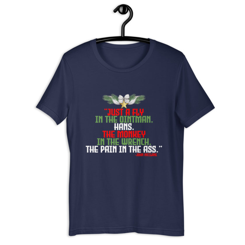 “Just a fly in the ointman, Hans. The monkey in the wrench, a pain in the ass.” -John Mcclane, Die Hard  Unisex t-shirt - Image 3