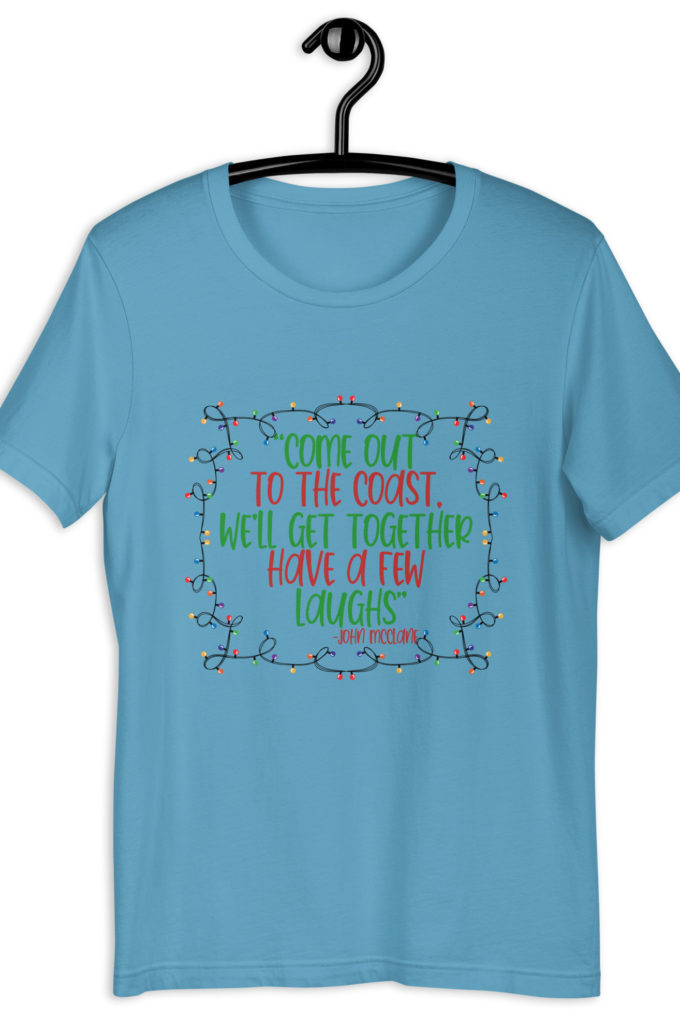 Come out to the cost. We'll get together, have a few laughs... -John Mcclane,  Die Hard Unisex t-shirt