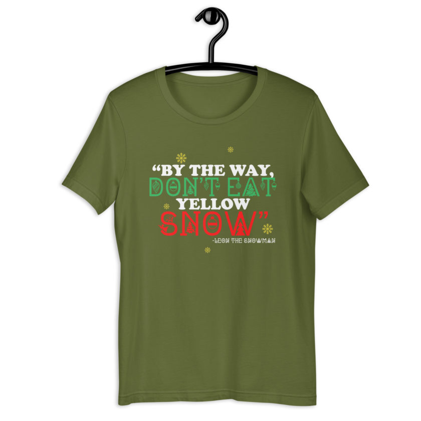By the way, don't eat yellow snow. -Leon the Snowman, Elf Unisex t-shirt - Image 7
