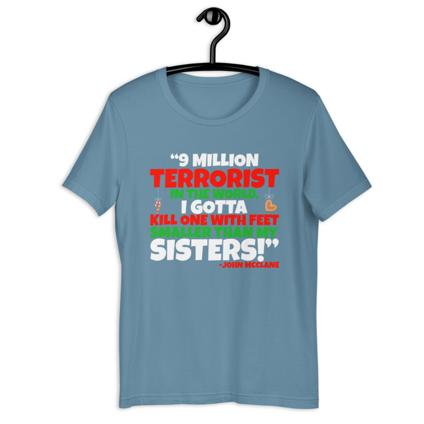 9 million terrorist in the world, I gotta kill one with feet smaller than my sisters! -John McClane, Die Hard Unisex t-shirt - Image 12