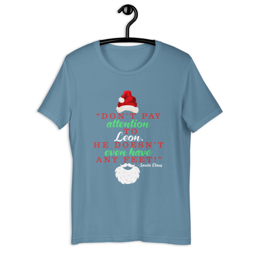 Don't pay attention to Leon. He doesn't even have any feet! -Santa Claus, Elf Unisex t-shirt - Image 11