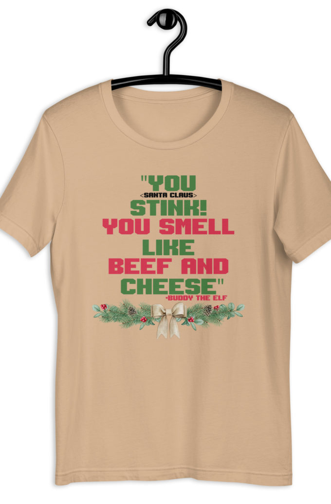 You  Stink! You smell like beef and cheese -Buddy the Elf, Elf Unisex t-shirt
