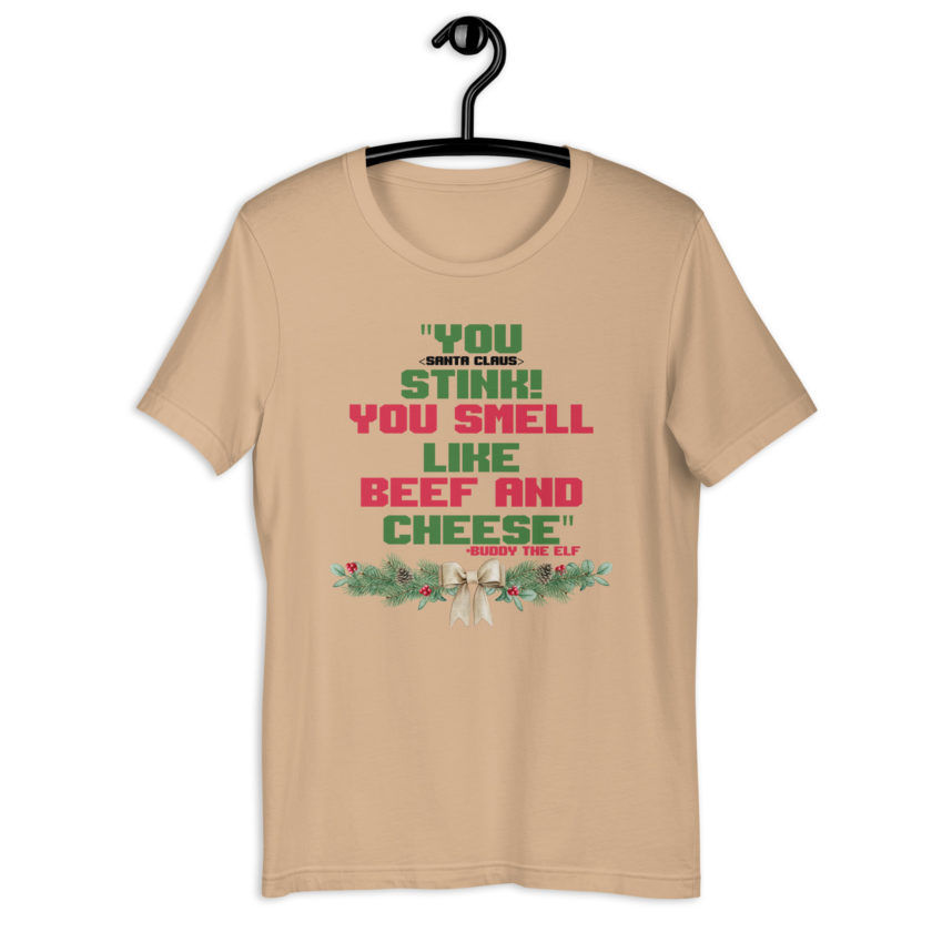 You  Stink! You smell like beef and cheese -Buddy the Elf, Elf Unisex t-shirt