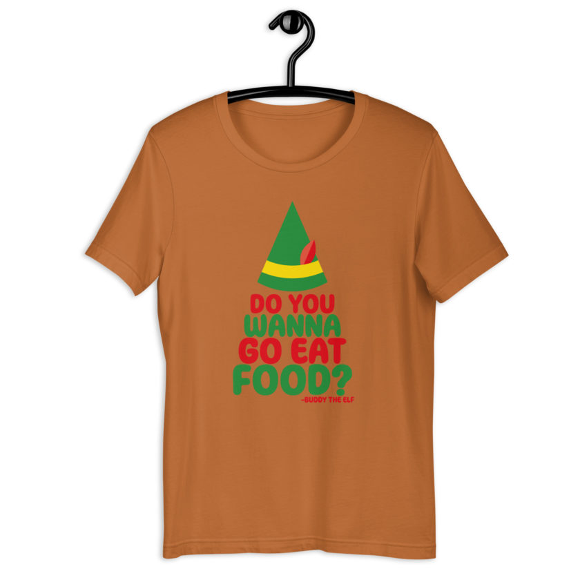 Do you wanna go eat food? -Buddy the Elf, Elf Unisex t-shirt - Image 9