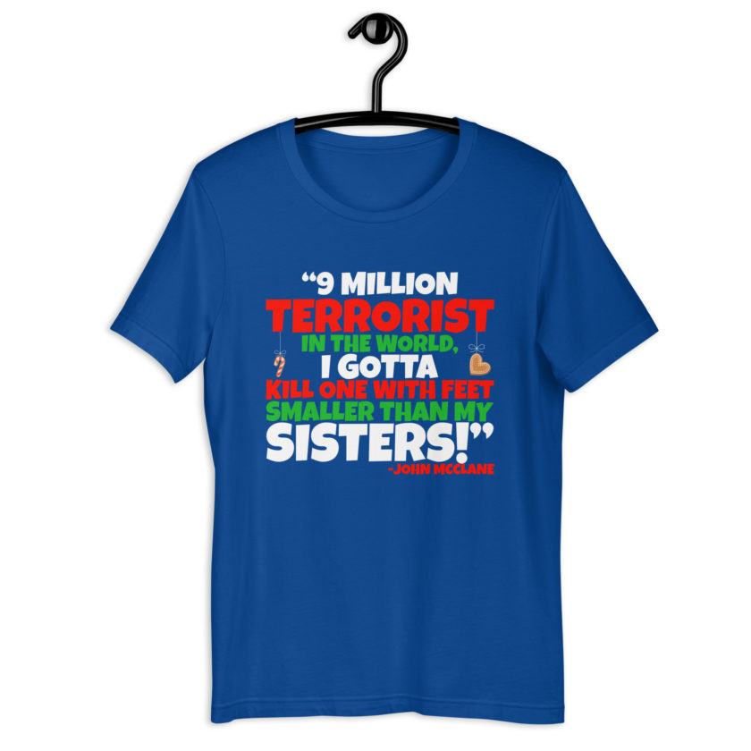 9 million terrorist in the world, I gotta kill one with feet smaller than my sisters! -John McClane, Die Hard Unisex t-shirt - Image 8