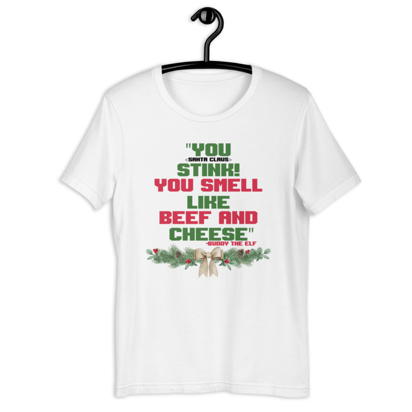 You  Stink! You smell like beef and cheese -Buddy the Elf, Elf Unisex t-shirt - Image 10