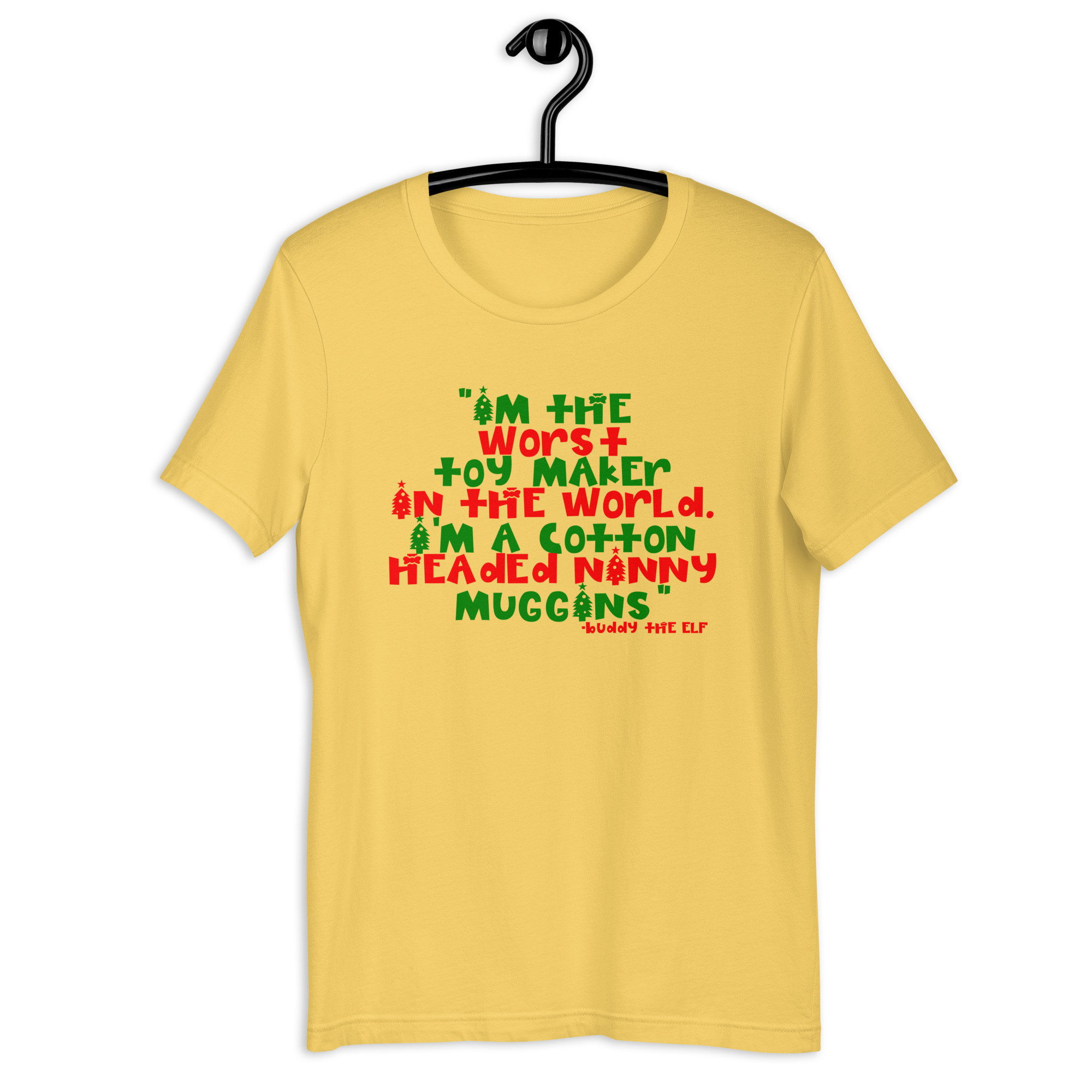 I'm the worst toy maker in the world. I'm a cotton headed ninny muggins -Buddy the Elf, Elf Unisex t-shirt - Image 9