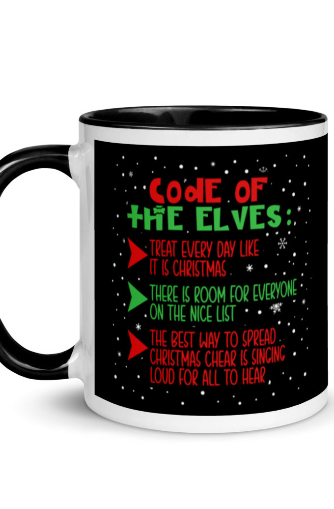 Code of the Elves: treat every day like it is Christmas, There is room for everyone on the nice list, the best way to spread Christmas cheer is singing loud for all to hear - Elf Mug with Color Inside