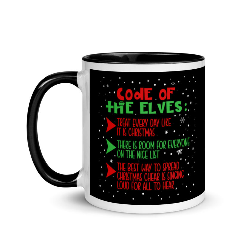 Code of the Elves: treat every day like it is Christmas, There is room for everyone on the nice list, the best way to spread Christmas cheer is singing loud for all to hear - Elf Mug with Color Inside
