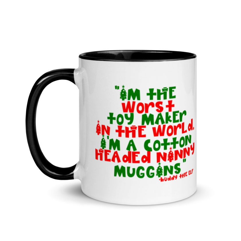 I'm the worst toy maker in the world. I'm a cotton headed ninny muggins -Buddy the Elf, Elf Mug with Color Inside - Image 4