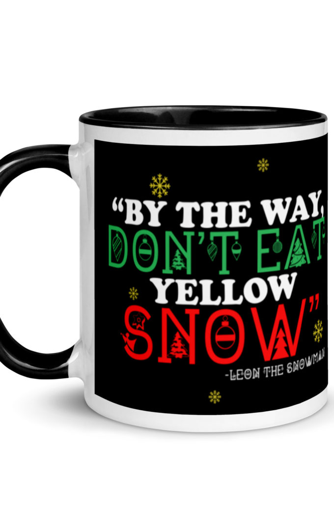 By the way, don't eat yellow snow. -Leon the Snowman, Elf Mug with Color Inside