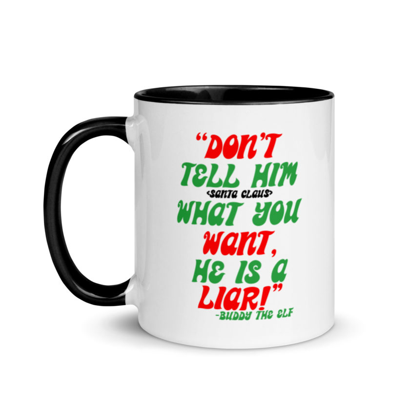Don't tell him  what you want, he is a liar! -Buddy the Elf, Elf Mug with Color Inside - Image 4
