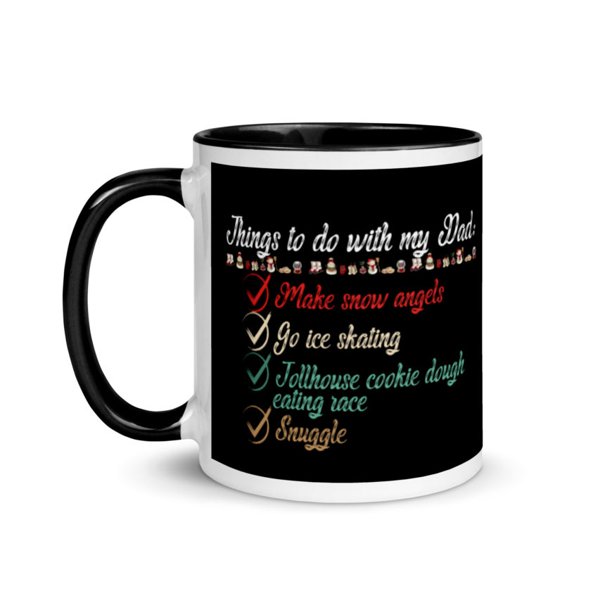 Things to do with my dad: Make snow angels, go ice skating, tollhouse cookie dough eating race, snuggle -elf Mug with Color Inside