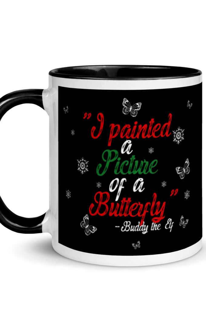 I painted a picture of a Butterfly! -Buddy the Elf, Elf Mug with Color Inside