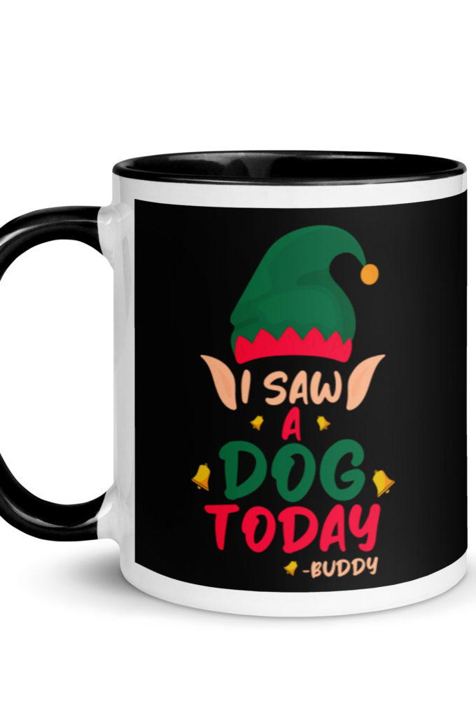 I saw a dog today! -Buddy the Elf, Elf Mug with Color Inside