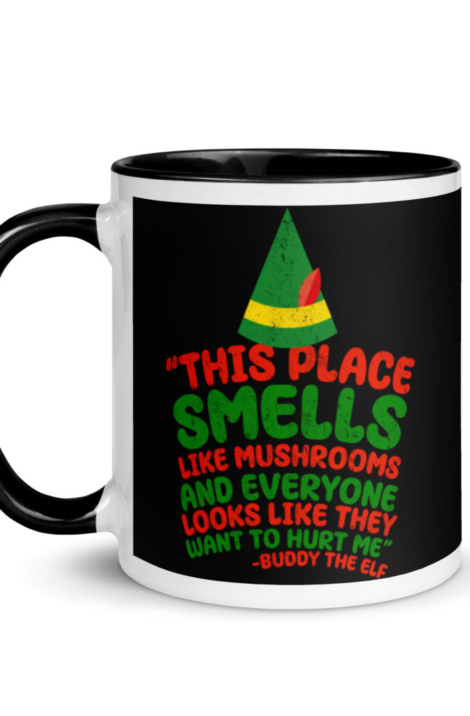 This place smells like mushrooms and everyone looks like they want to hurt me.	Buddy the Elf	elf Mug with Color Inside