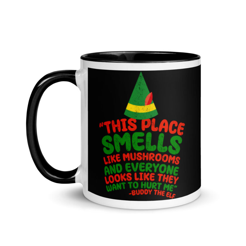 This place smells like mushrooms and everyone looks like they want to hurt me.	Buddy the Elf	elf Mug with Color Inside