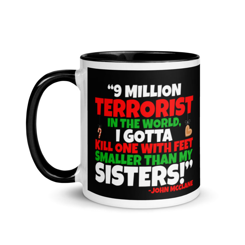 9 million terrorist in the world, I gotta kill one with feet smaller than my sisters! -John McClane, Die Hard Mug with Color Inside