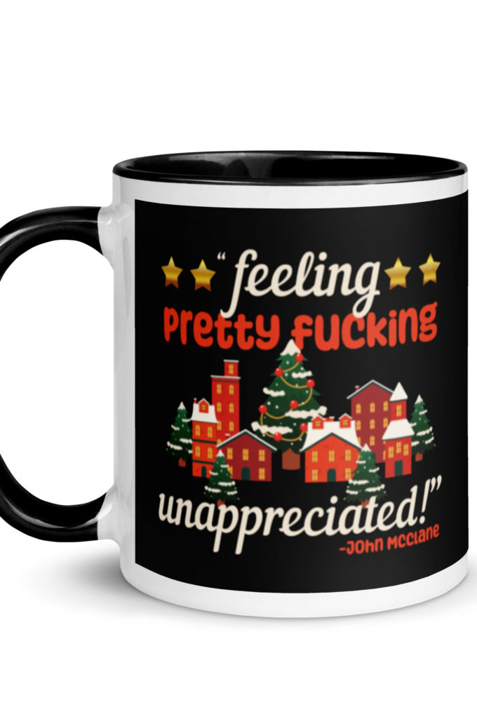 Feeling pretty fucking unappreciated! -John Mcclane, Die Hard Mug with Color Inside
