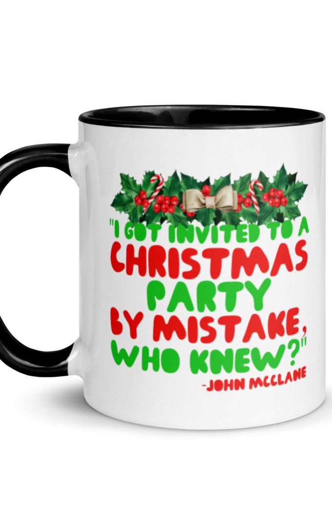 I got invited to a Christmas party by mistake, who knew? -John Mcclane, Die Hard Mug with Color Inside