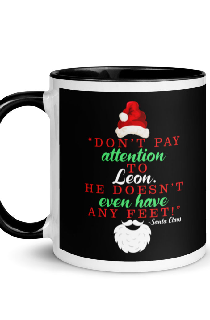 Don't pay attention to Leon. He doesn't even have any feet! -Santa Claus, Elf Mug with Color Inside
