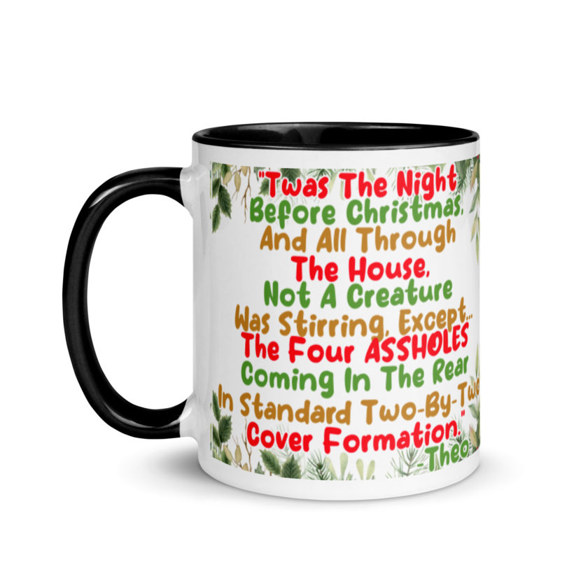 "Twas The Night Before Christmas, And All Through The House, Not A Creature Was Stirring, Except... The Four ASSHOLES Coming In The Rear In Standard Two-By-Two Cover Formation." -Theo, Die Hard Mug with Color Inside - Image 4