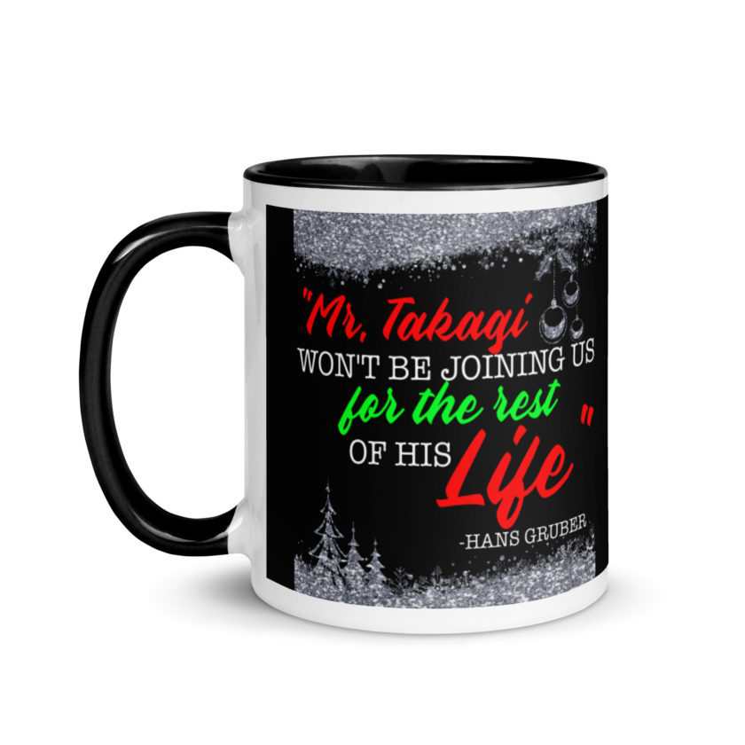 "Mr. Takagi Won't Be Joining Us For The Rest Of His Life." -Hans Gruber, Die Hard Mug with Color Inside