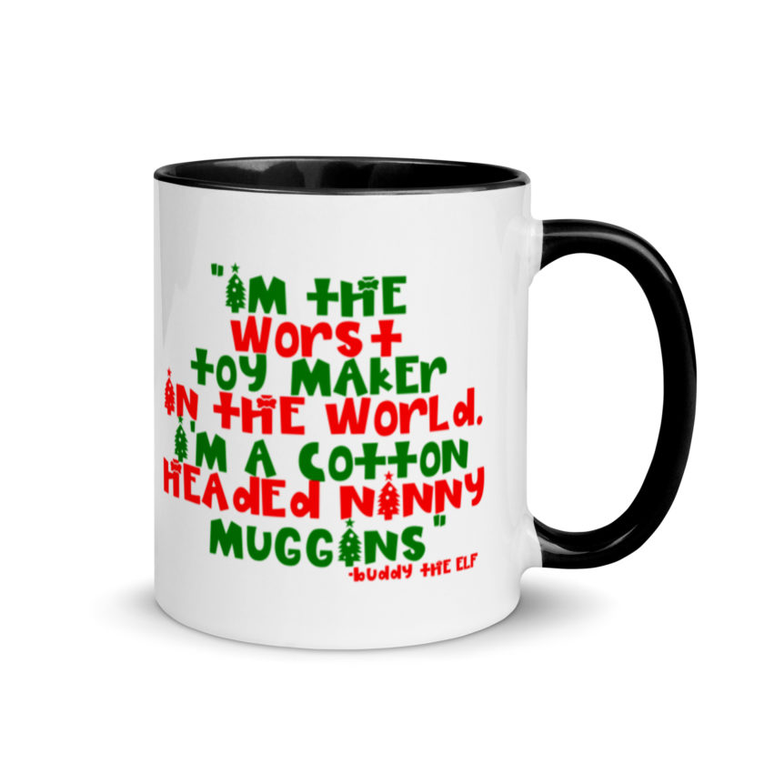I'm the worst toy maker in the world. I'm a cotton headed ninny muggins -Buddy the Elf, Elf Mug with Color Inside - Image 2
