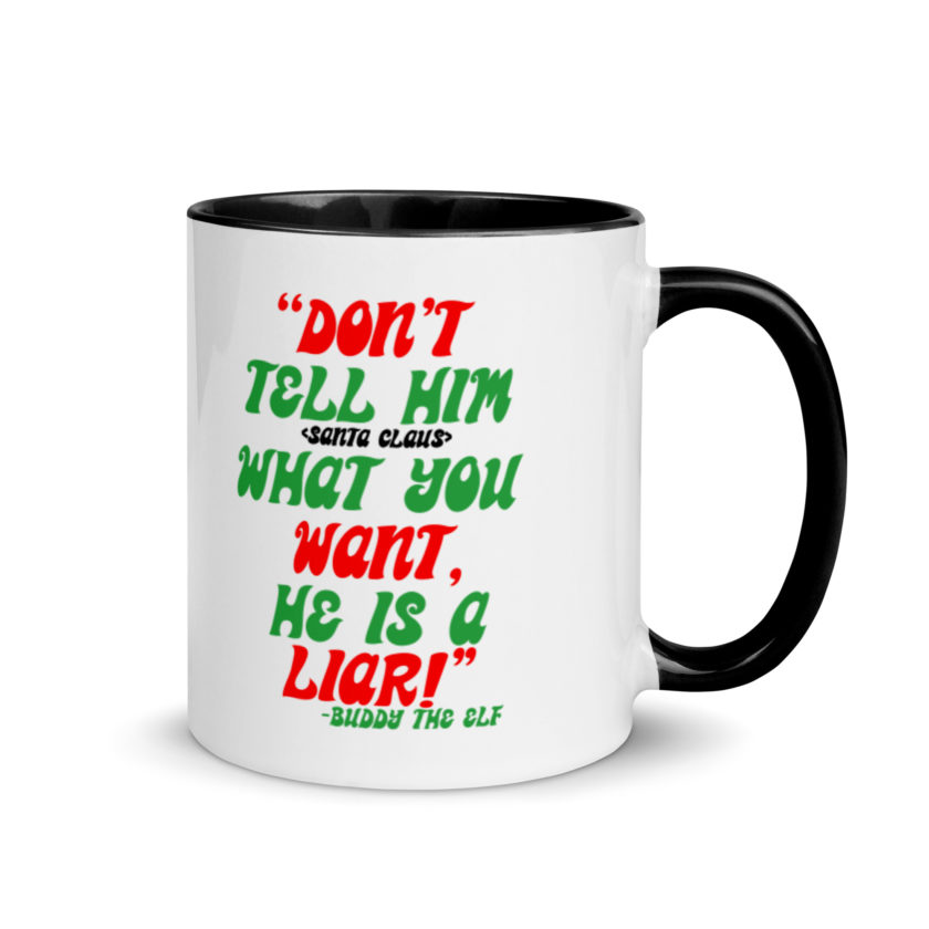 Don't tell him  what you want, he is a liar! -Buddy the Elf, Elf Mug with Color Inside - Image 2