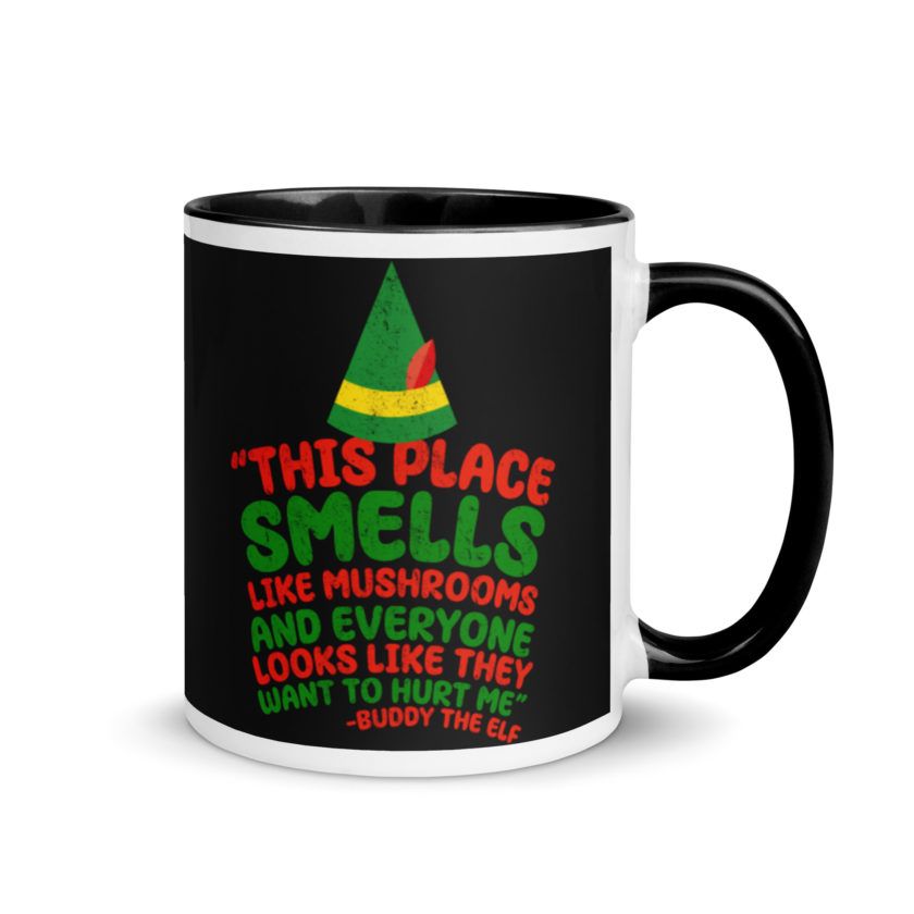 This place smells like mushrooms and everyone looks like they want to hurt me.	Buddy the Elf	elf Mug with Color Inside - Image 2
