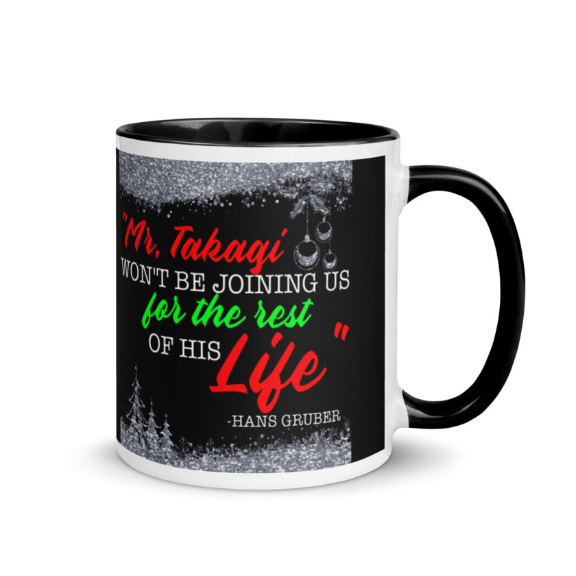 "Mr. Takagi Won't Be Joining Us For The Rest Of His Life." -Hans Gruber, Die Hard Mug with Color Inside - Image 2