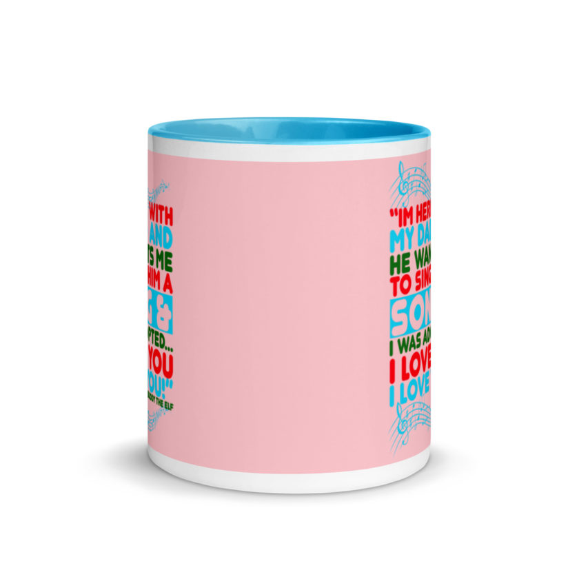 I'm here with my dad and he wants me to sing him a song and I was adopted...I love you I love you! -Buddy the Elf, Elf Mug with Color Inside - Image 12