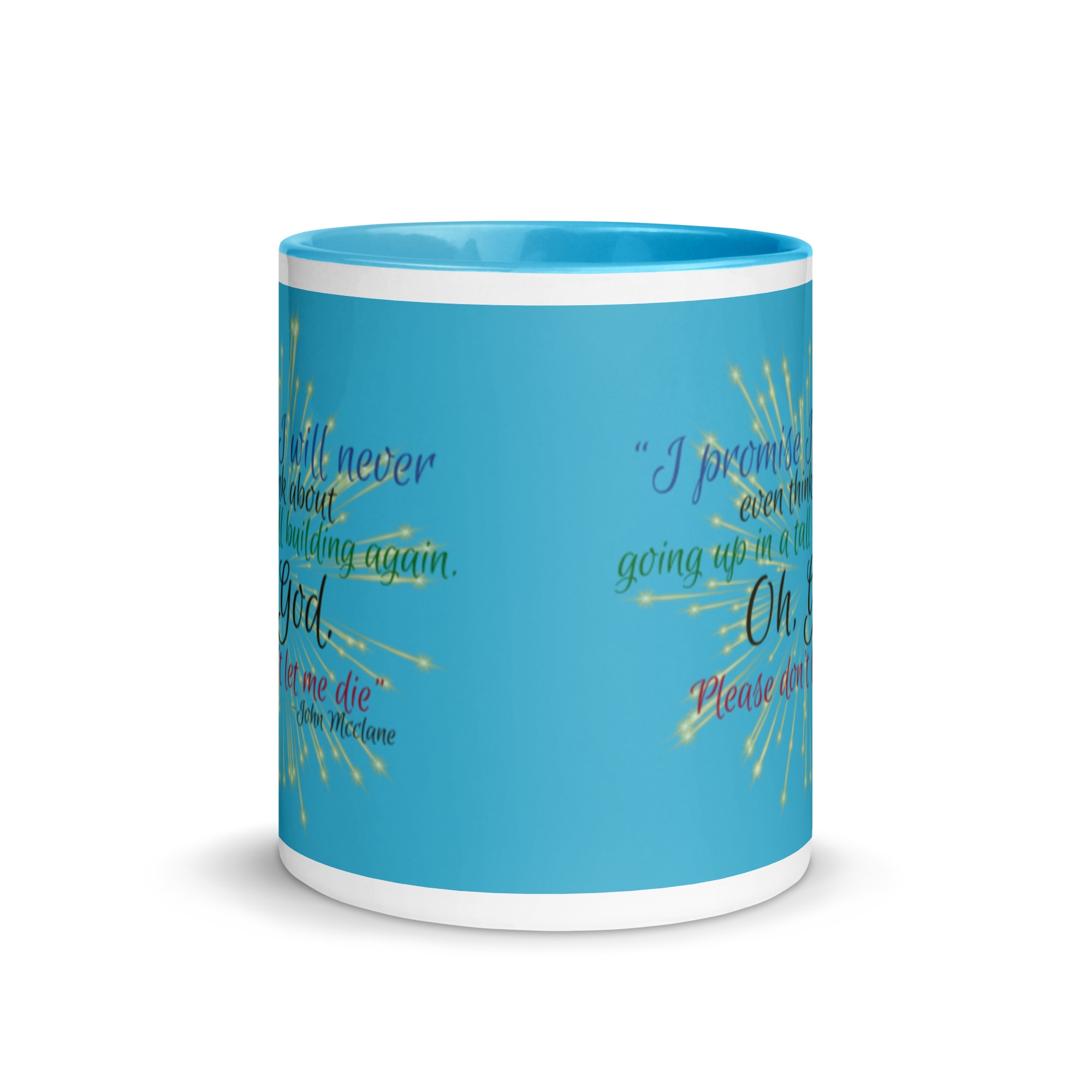 I promise I will never even think about going up in a tall building again. Oh, God. Please don’t let me die. -John Mcclane Mug with Color Inside - Image 12