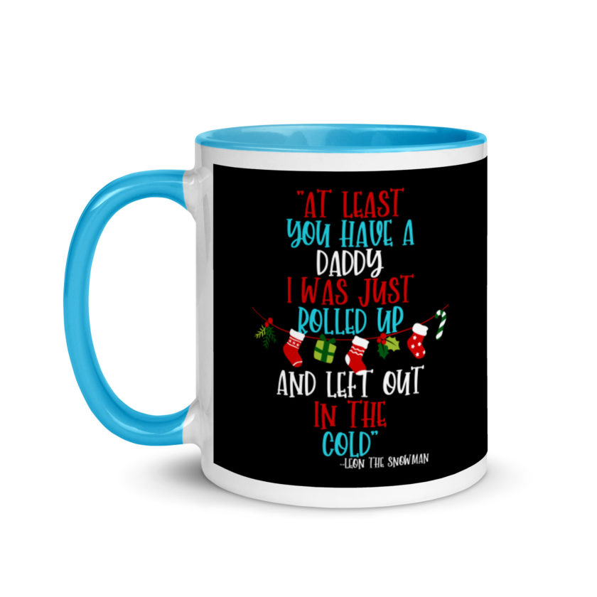 At least you have a daddy. I was just rolled up and left out in the cold.	-Leon the Snowman, Elf Mug with Color Inside - Image 12