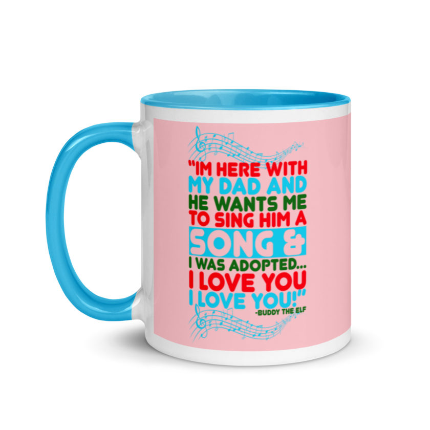 I'm here with my dad and he wants me to sing him a song and I was adopted...I love you I love you! -Buddy the Elf, Elf Mug with Color Inside - Image 13