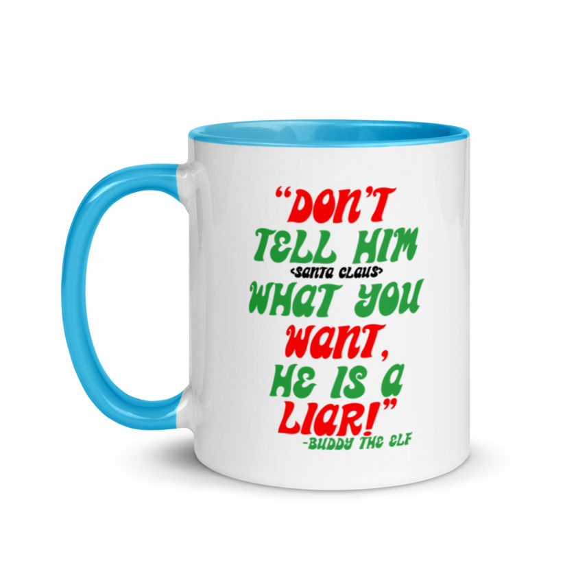 Don't tell him  what you want, he is a liar! -Buddy the Elf, Elf Mug with Color Inside - Image 12