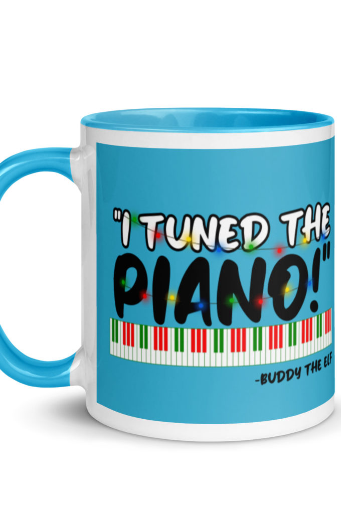 I tuned the piano! -Buddy the Elf, Elf Mug with Color Inside