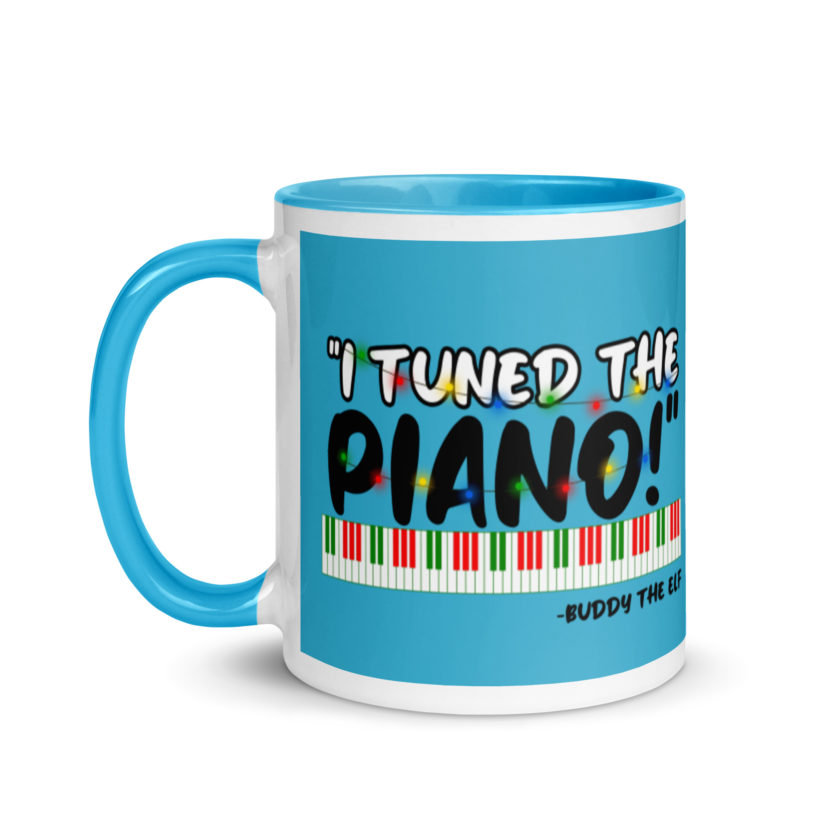 I tuned the piano! -Buddy the Elf, Elf Mug with Color Inside