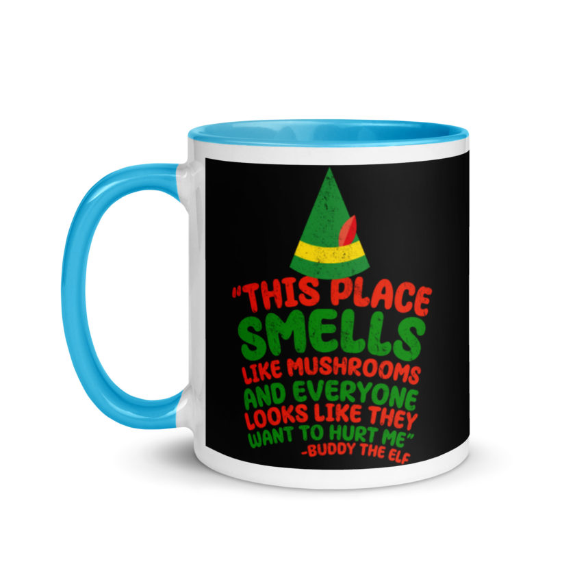 This place smells like mushrooms and everyone looks like they want to hurt me.	Buddy the Elf	elf Mug with Color Inside - Image 12