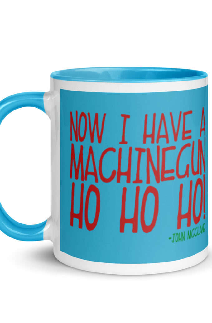 Now I have a machinegun. Ho Ho Ho! -John Mcclane, Die Hard Mug with Color Inside
