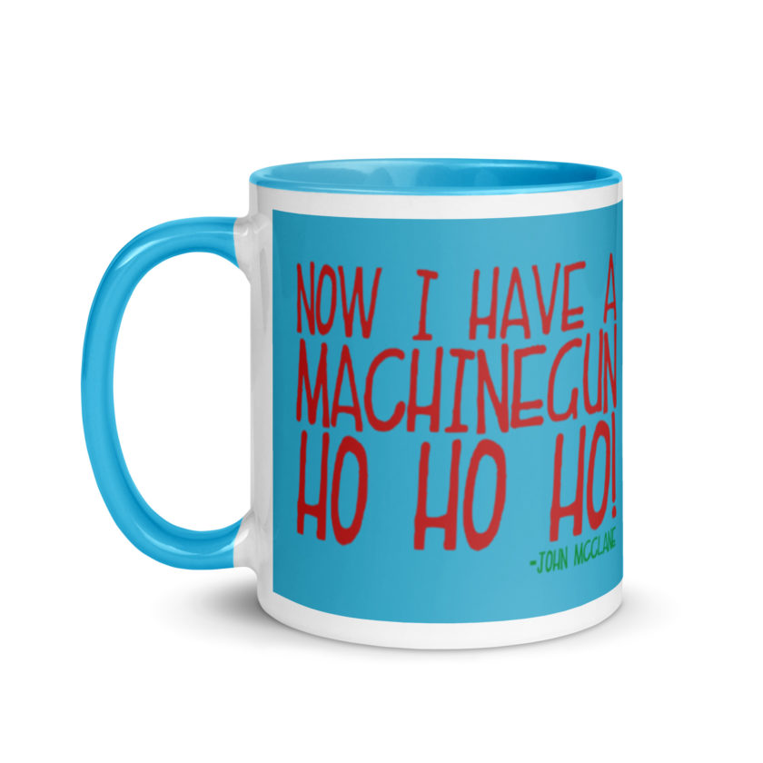 Now I have a machinegun. Ho Ho Ho! -John Mcclane, Die Hard Mug with Color Inside