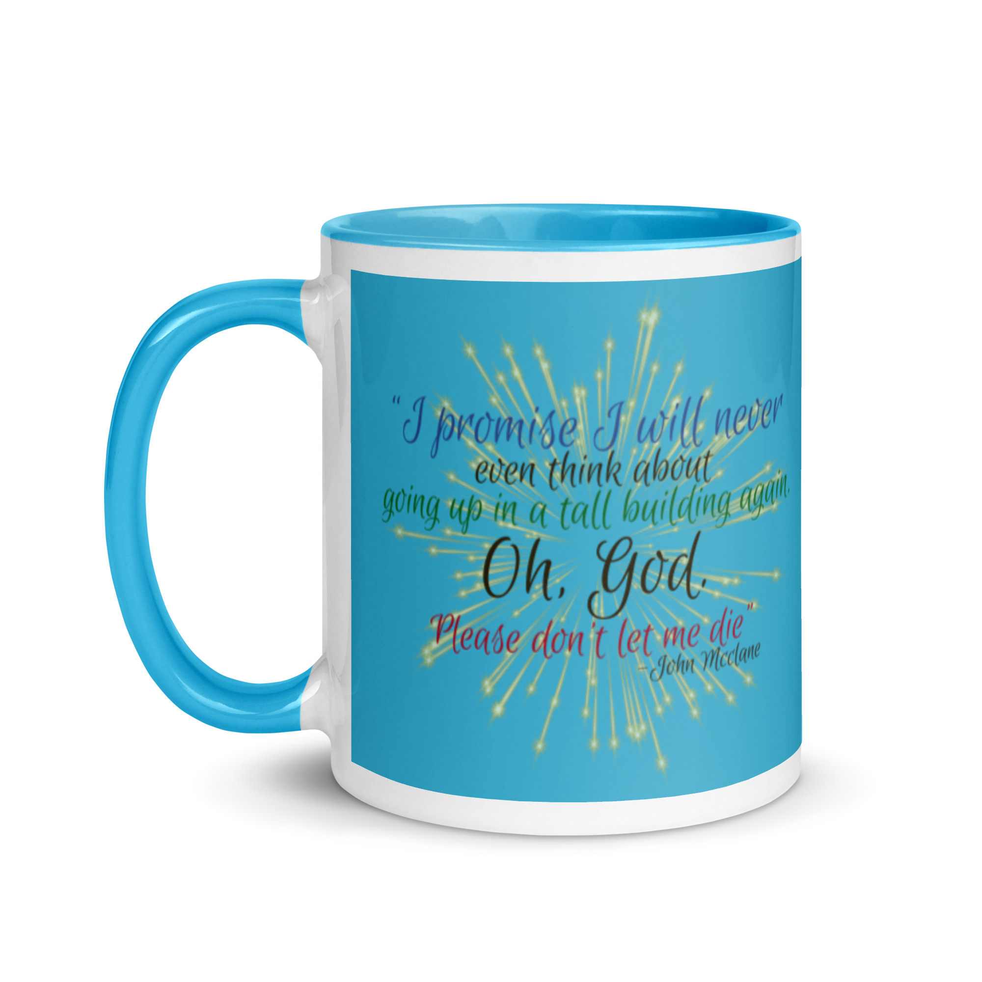 I promise I will never even think about going up in a tall building again. Oh, God. Please don’t let me die. -John Mcclane Mug with Color Inside
