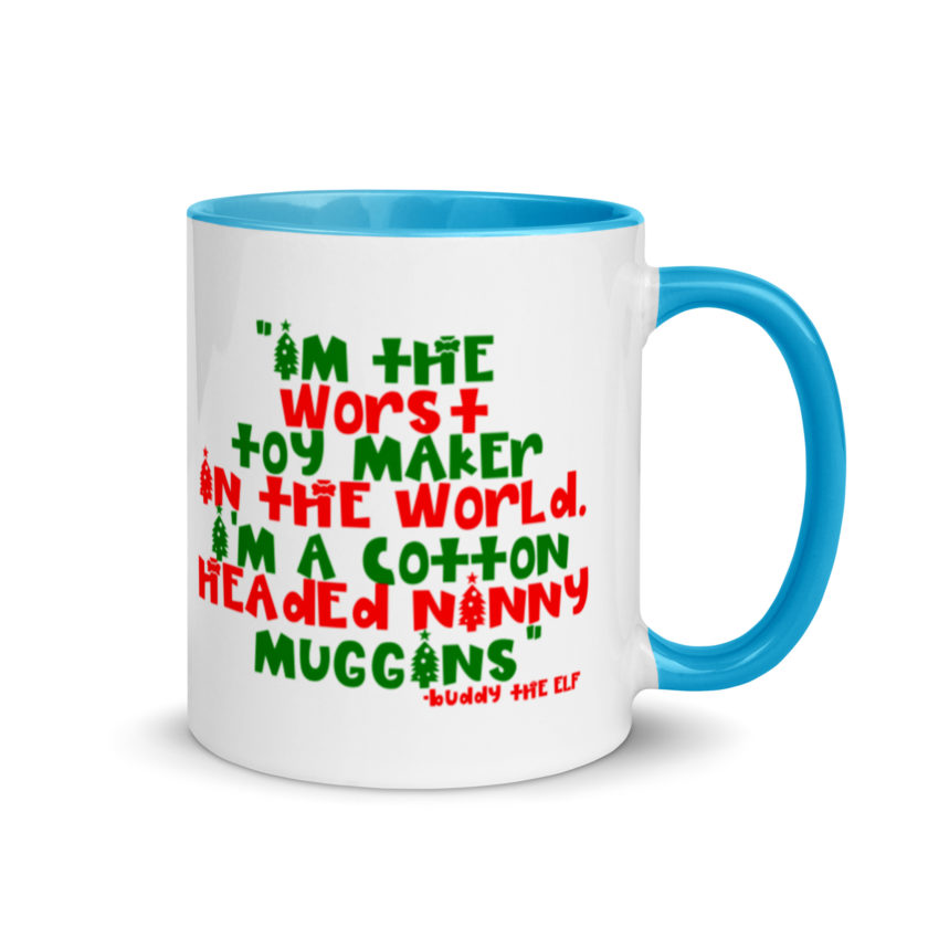 I'm the worst toy maker in the world. I'm a cotton headed ninny muggins -Buddy the Elf, Elf Mug with Color Inside - Image 10