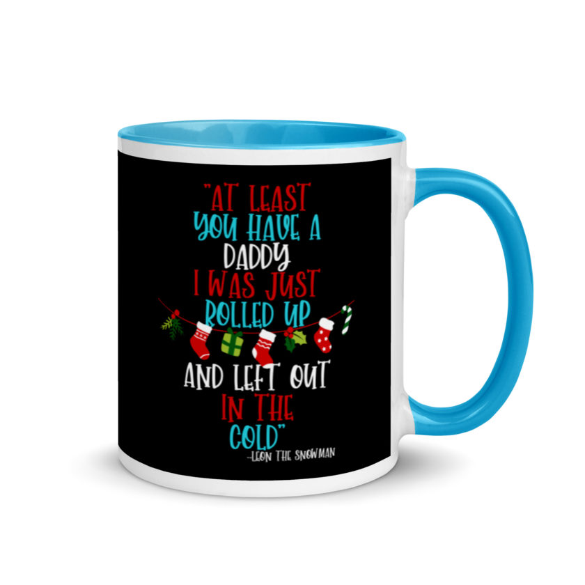 At least you have a daddy. I was just rolled up and left out in the cold.	-Leon the Snowman, Elf Mug with Color Inside - Image 10