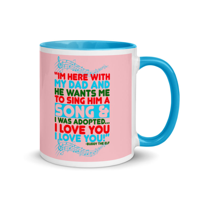 I'm here with my dad and he wants me to sing him a song and I was adopted...I love you I love you! -Buddy the Elf, Elf Mug with Color Inside - Image 11