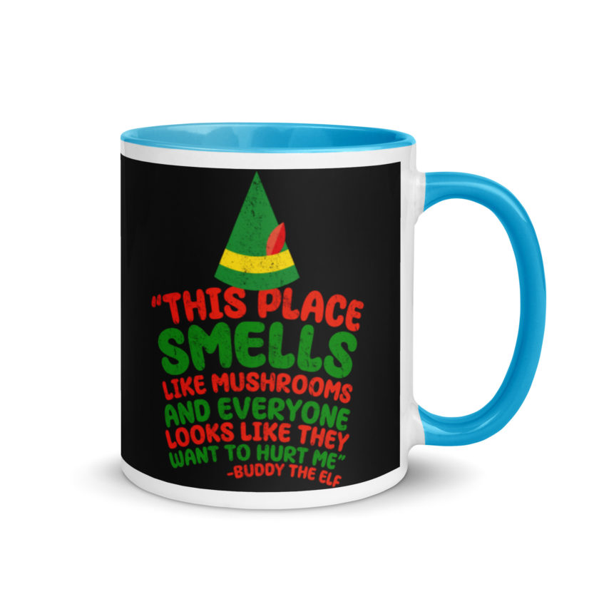 This place smells like mushrooms and everyone looks like they want to hurt me.	Buddy the Elf	elf Mug with Color Inside - Image 10