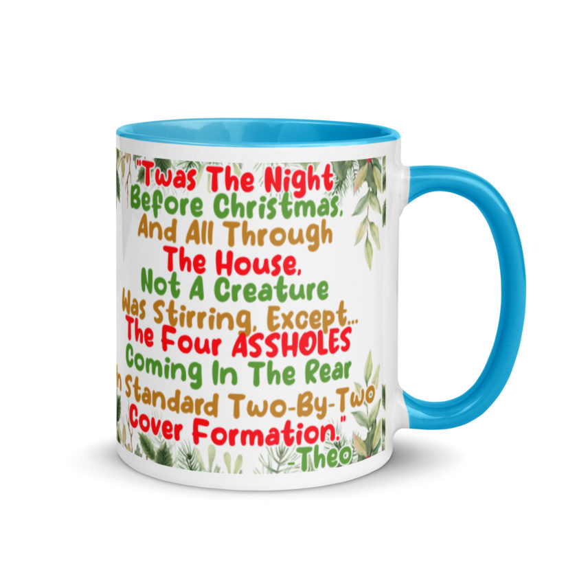 "Twas The Night Before Christmas, And All Through The House, Not A Creature Was Stirring, Except... The Four ASSHOLES Coming In The Rear In Standard Two-By-Two Cover Formation." -Theo, Die Hard Mug with Color Inside - Image 11