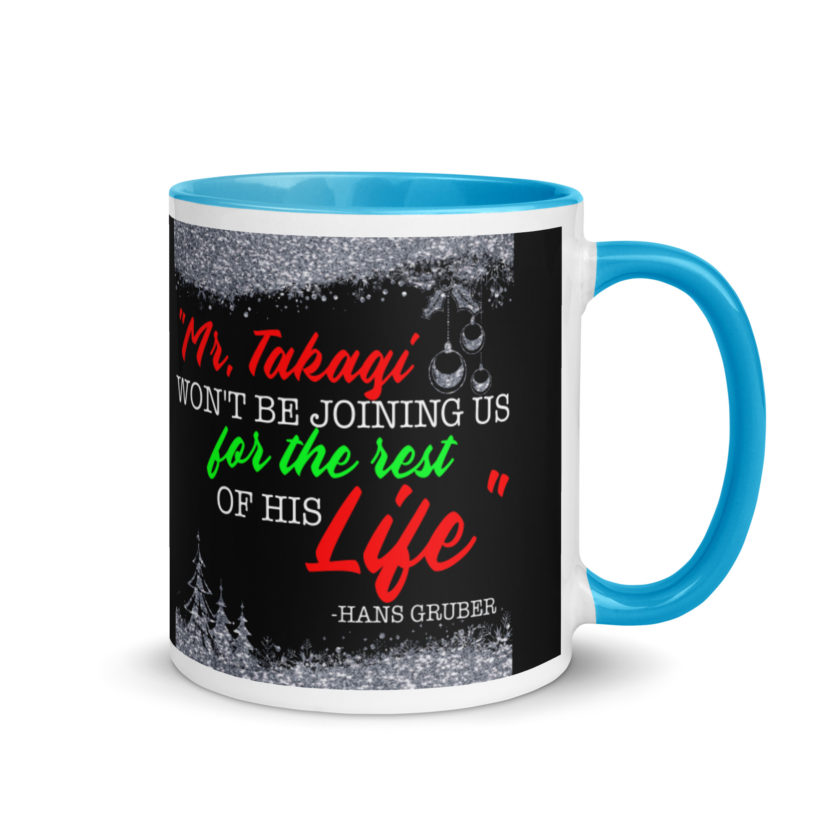 "Mr. Takagi Won't Be Joining Us For The Rest Of His Life." -Hans Gruber, Die Hard Mug with Color Inside - Image 10