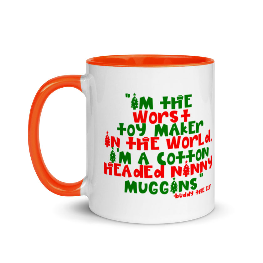 I'm the worst toy maker in the world. I'm a cotton headed ninny muggins -Buddy the Elf, Elf Mug with Color Inside - Image 9
