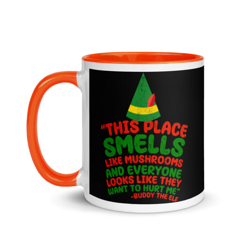 This place smells like mushrooms and everyone looks like they want to hurt me.	Buddy the Elf	elf Mug with Color Inside - Image 9